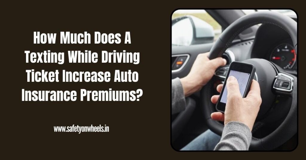 How Much Does A Texting While Driving Ticket Increase Auto Insurance Premiums?