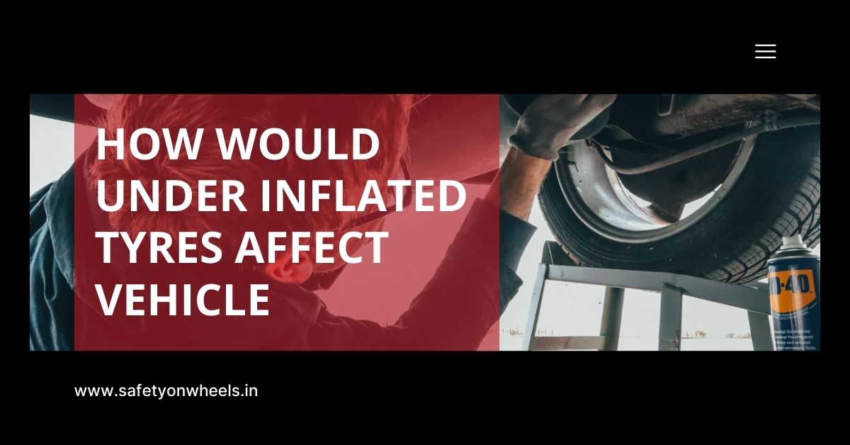 How Would Under Inflated Tyres Affect Vehicle