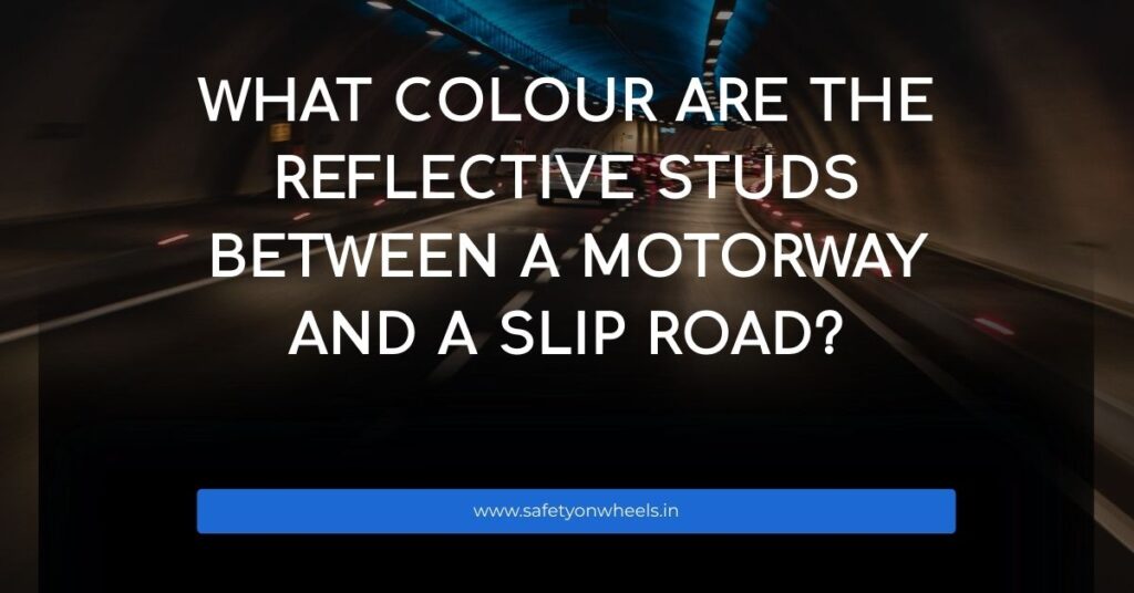 What Colour Are The Reflective Studs Between A Motorway And A Slip Road?