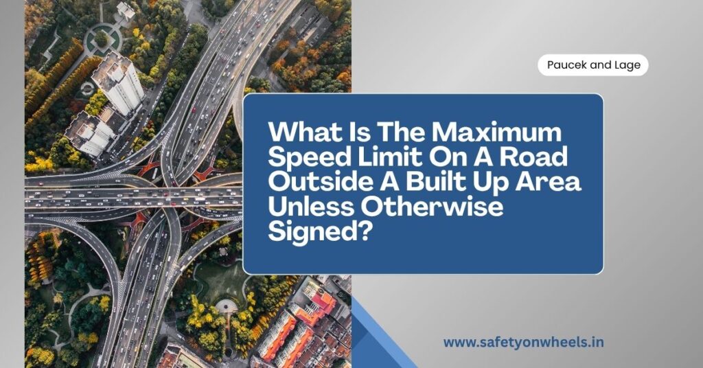 What Is The Maximum Speed Limit On A Road Outside A Built Up Area Unless Otherwise Signed?