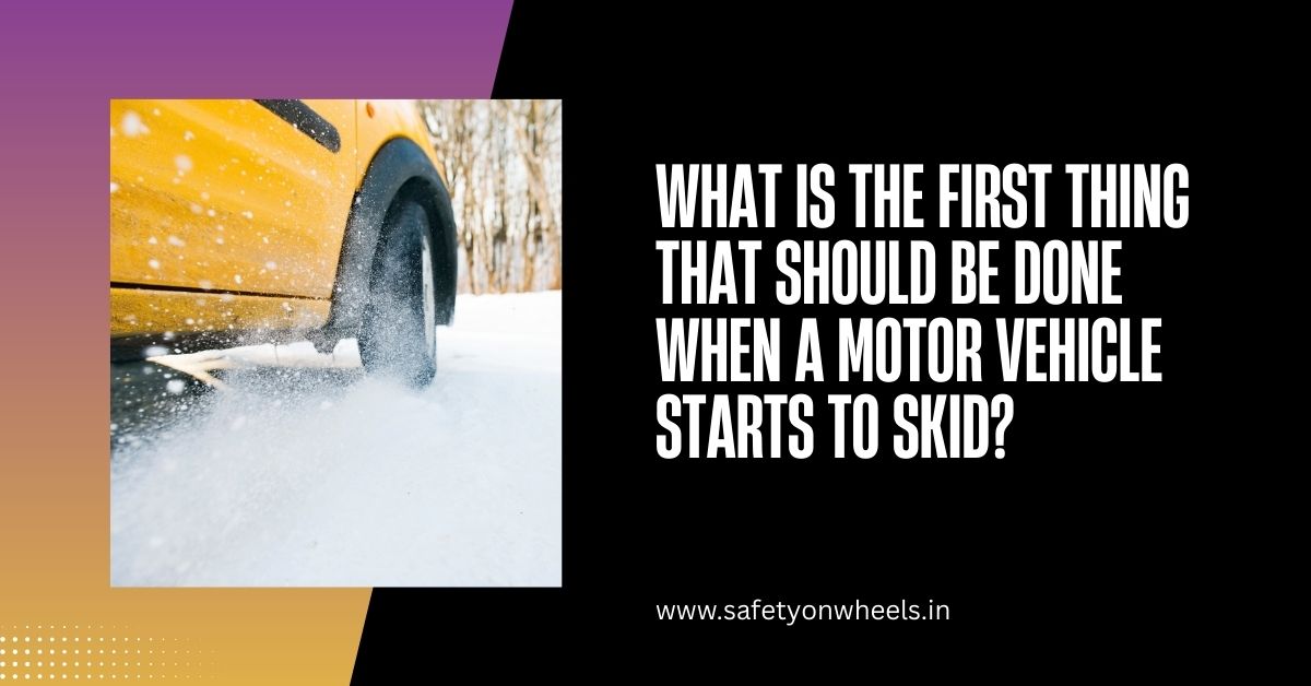 What Is the First Thing That Should Be Done When a Motor Vehicle Starts to Skid?