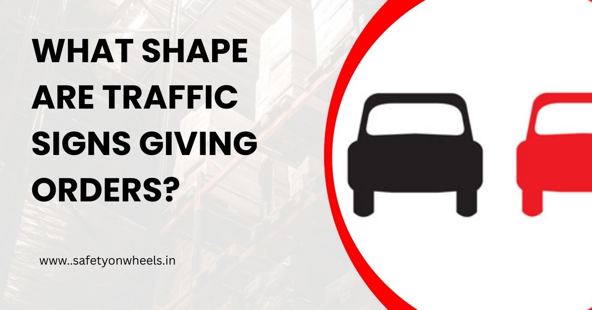 What Shape Are Traffic Signs Giving Orders?