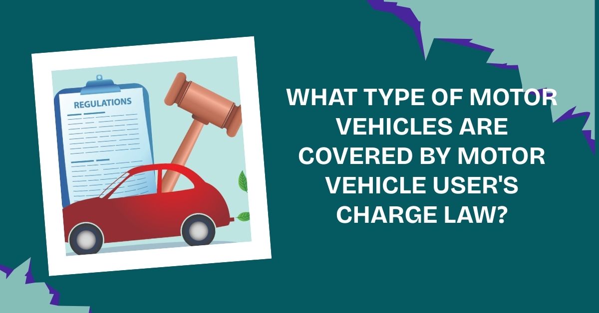 What Type Of Motor Vehicles Are Covered By Motor Vehicle User's Charge Law?