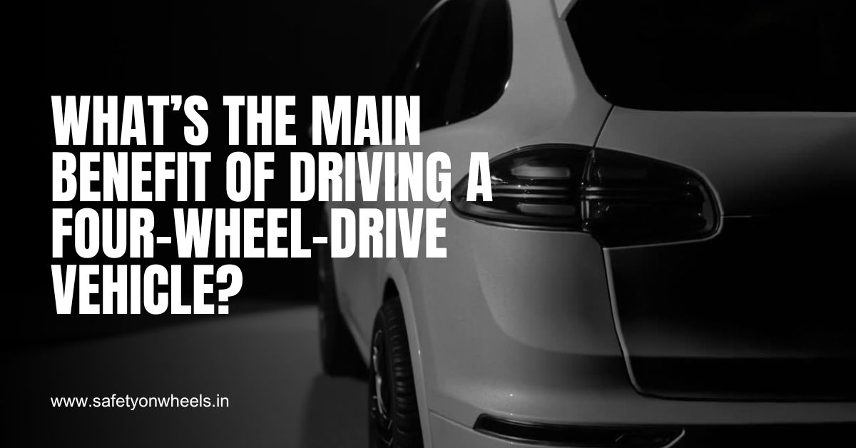 What’s the Main Benefit of Driving a Four-Wheel-Drive Vehicle?