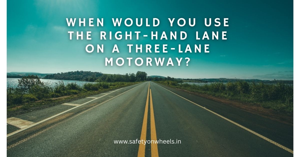 When Would You Use The Right-hand Lane On A Three-lane Motorway?