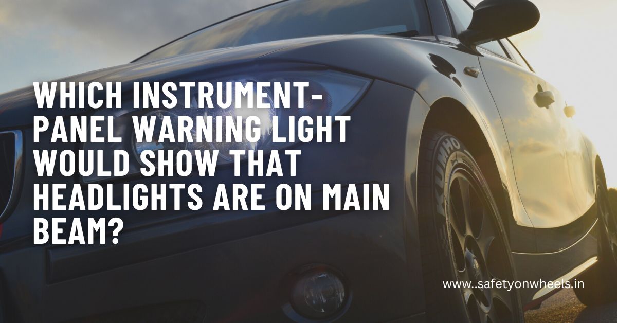 Which Instrument-panel Warning Light Would Show That Headlights Are On Main Beam?