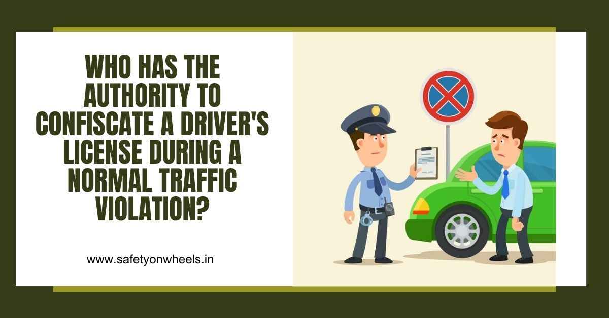 Who Has The Authority To Confiscate A Driver's License During A Normal Traffic Violation?
