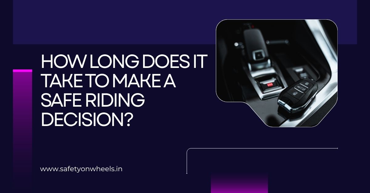 How Long Does It Take To Make A Safe Riding Decision?