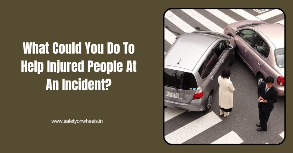 What Could You Do To Help Injured People At An Incident?