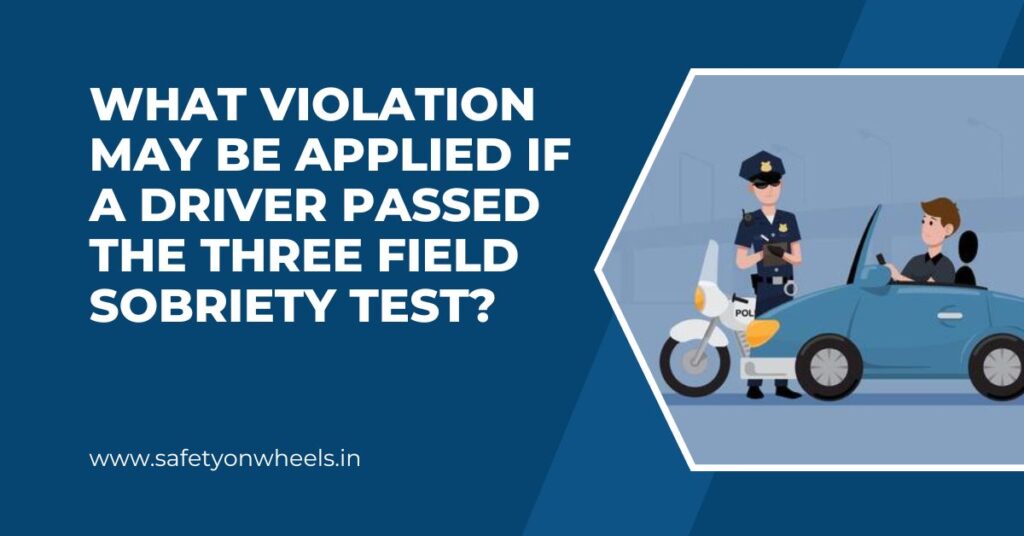 What Violation May Be Applied If a Driver Passed the Three Field Sobriety Test?