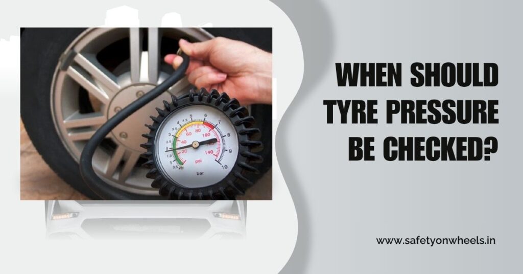 When Should Tyre Pressure Be Checked?