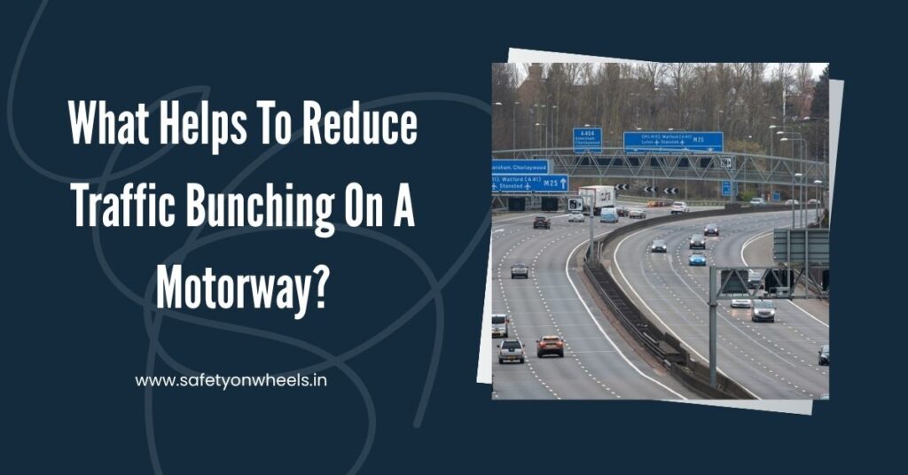 What Helps To Reduce Traffic Bunching On A Motorway?