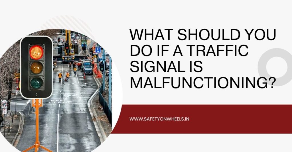 What Should You Do If A Traffic Signal Is Malfunctioning