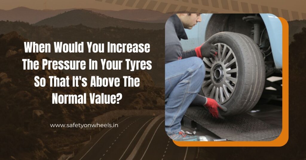 When Would You Increase The Pressure In Your Tyres So That It's Above The Normal Value?