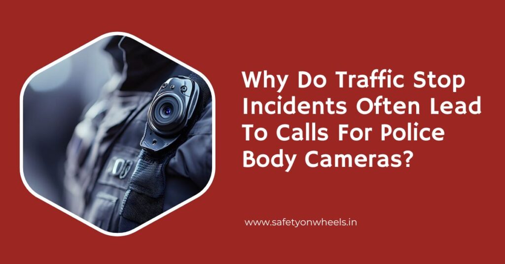 Why Do Traffic Stop Incidents Often Lead To Calls For Police Body Cameras?